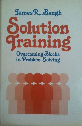 Solution Training: Overcoming Blocks In Problem Solving (Motivational Series)
