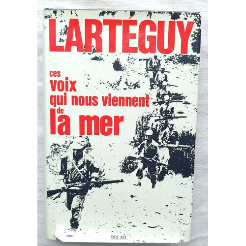 Jean Larteguy, Ces Voix Qui Nous Viennent De La Mer : La Guerre Vue Par Ceux Qui La Font Et En Meurent À Vingt Ans, Solar Éditeur, 1969