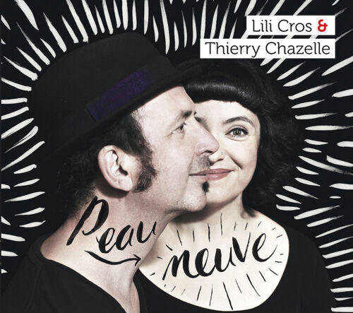 Cd Album Lili Cros & Thierry Chazelle " Peau Neuve " 11 Titres 2016 ,Pop Chanson Sofia Label En Édition Boitier Digipack