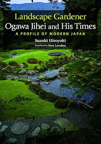 Landscape Gardener Ogawa Jihei And His Times: A Profile Of Modern Japan (Japan Library)