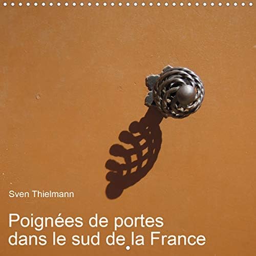 Poignees De Portes Dans Le Sud De La France 2020: Poignees Et Heurtoirs Du Sud (Calvendo Choses)