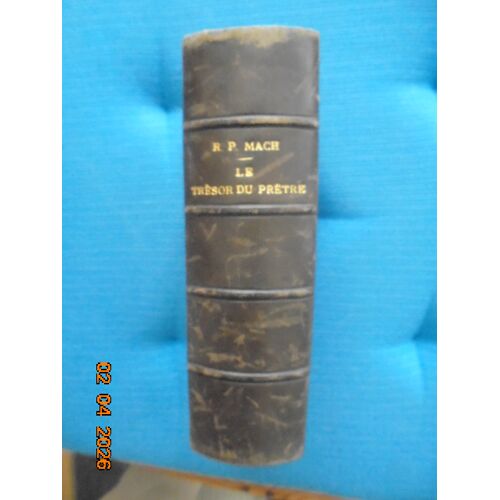Le Tresor Du Pretre : Repertoire Des Principales Choses Que Le Pretre Doit Savoir Pour Se Sanctifier Lui Meme Et Sanctifier Les Autres (Tome Premier Et Second, Nouvelle Edition 1884)