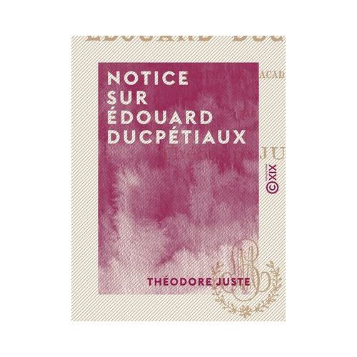 Notice Sur Édouard Ducpétiaux