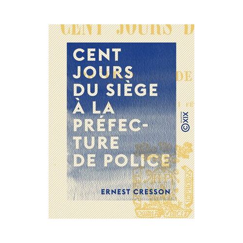Cent Jours Du Siège À La Préfecture De Police