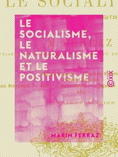 Le Socialisme, Le Naturalisme Et Le Positivisme