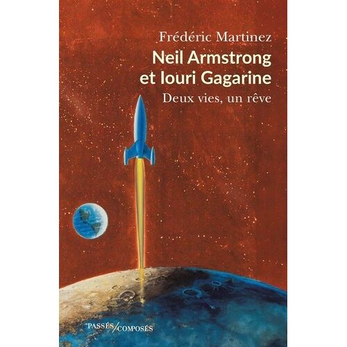 Neil Armstrong Et Iouri Gagarine - Deux Vies, Un Rêve