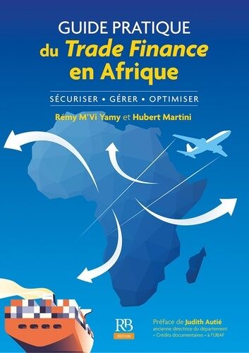 Guide Pratique Du Trade Finance En Afrique - Sécuriser, Gérer, Optimiser