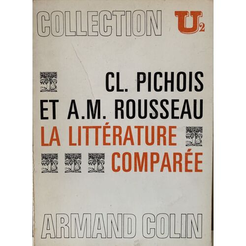 La Littérature Comparée - 1997- Par Cl. Pichois Et Â.M. Rousseau - Chez Armand Colin -  Littérature Française - 