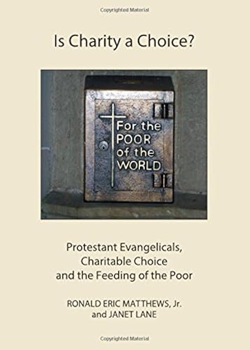 Is Charity A Choice?: Protestant Evangelicals, Charitable Choice And The Feeding Of The Poor