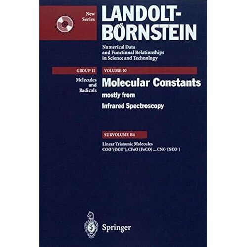 Linear Triatomic Molecules: Coo+ (Oco+), Cfeo (Feco) ... Cno- (Nco-) (Landolt-Boernstein: Numerical Data And Functional Relationships In Science And Technology - New Series)