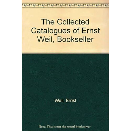 The Collected Catalogues Of Ernst Weil, Bookseller