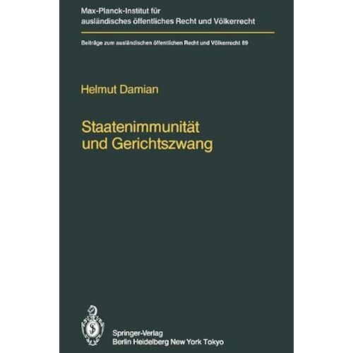 Staatenimmunitaet Und Gerichtszwang/State Immunity And Judicial Coercion: Grundlagen Und Grenzen Der Voelkerrechtlichen Freiheit Fremder Staaten Von Inlaendischer Gerichtsbarkeit In Verfahren Der Zwan