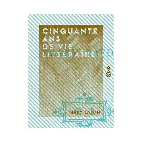 Cinquante Ans De Vie Littéraire