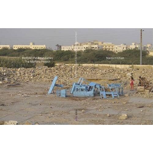 Naiza H. Khan - Restore The Boundaries: The Manora Project
