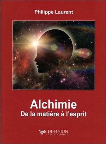 Alchimie - De La Matière À L'esprit
