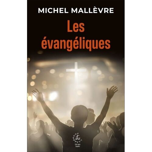 Les Évangéliques - Un Nouveau Visage Du Christianisme En Europe Francophone