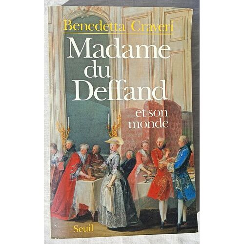 Benedetta Craveri, Madame Du Deffand Et Son Monde, Editions Du Seuil, 1987