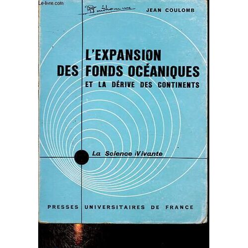 L Expansion Des Fonds Océaniques Et La Dérive Des Continents - Collection La Science Vivante.