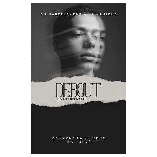Debout : Comment La Musique M'a Sauvé
