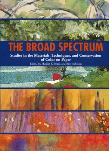 The Broad Spectrum: Studies In The Materials, Techniques And Conservation Of Color On Paper