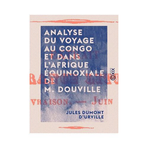 Analyse Du Voyage Au Congo Et Dans L'afrique Équinoxiale De M. Douville