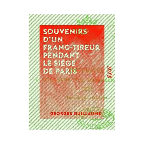 Souvenirs D'un Franc-Tireur Pendant Le Siège De Paris