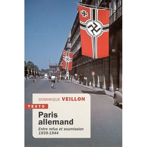 Paris Allemand - Entre Refus Et Soumission - 1939-1944