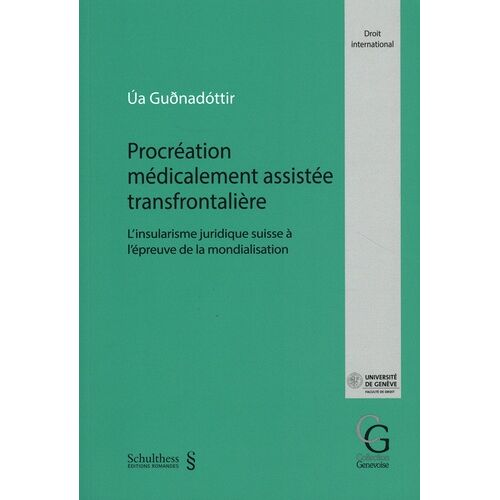 Procréation Médicalement Assistée Transfrontalière - L'insularisme Juridique Suisse À L'épreuve De La Mondialisation