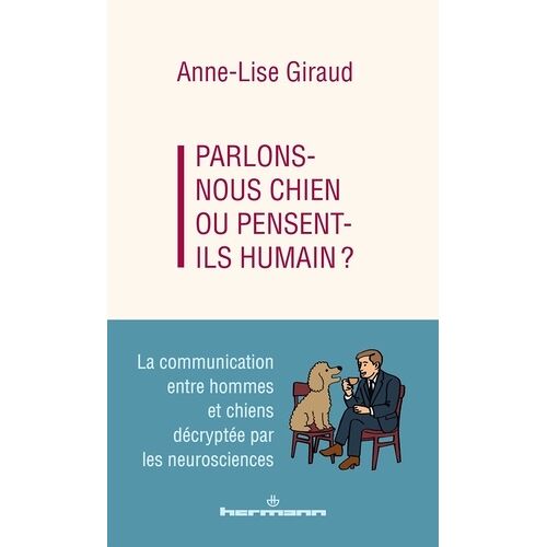 Parlons-Nous Chien Ou Pensent-Ils Humains ? - La Communication Entre Hommes Et Chiens Décryptée Par Les Neurosciences