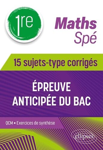 Spé Maths 1re - 15 Sujets-Type Corrigés De L?Épreuve Anticipée Du Bac