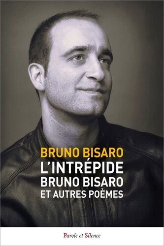 L'intrépide Bruno Bisaro Et Autres Poèmes