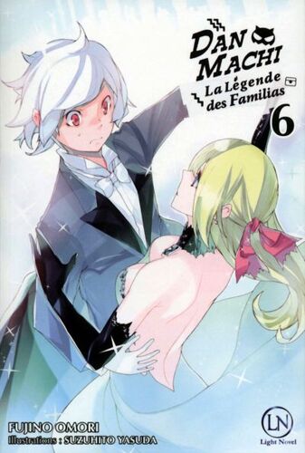Danmachi ? La Légende Des Familias - Light Novel - Tome 6
