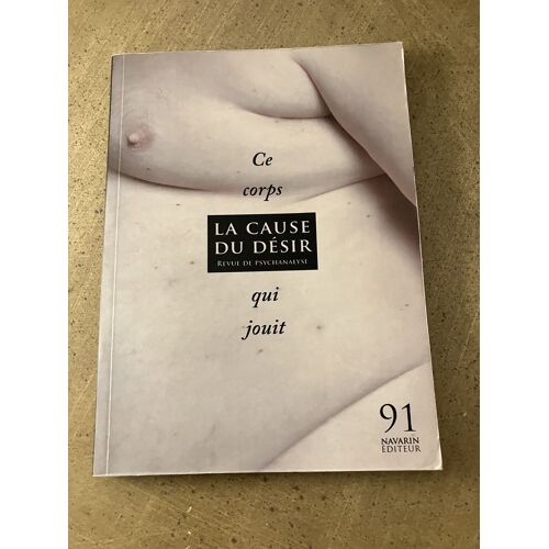 Ce Corps Qui Jouit - Revue La Cause Du Désir  Numéro 91