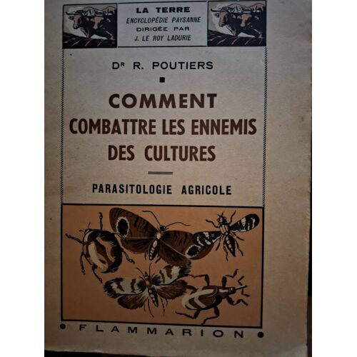Comment Combattre Les Ennemis Des Cultures (Parasitologie Agricole) Dr R Poutiers