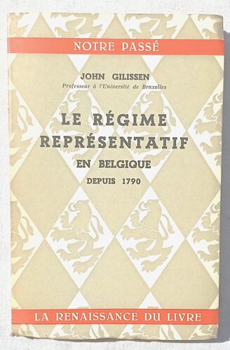 John Gilissen, Le Régime Représentatif En Belgique Depuis 1790, La Renaissance Du Livre - Bruxelles, Collection "Notre Passé", 1958