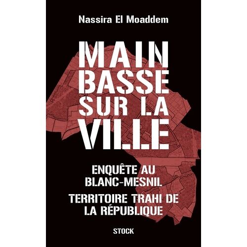 Main Basse Sur La Ville - Enquête Au Blanc-Mesnil, Territoire Trahi De La République