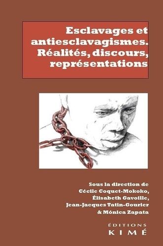 Esclavages Et Antiesclavagismes : Réalités, Discours, Représentations