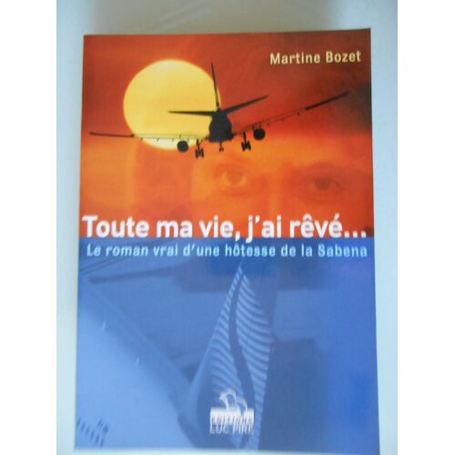 Toute Ma Vie J'Ai Rêvé ....Le Roman Vrai D'Une Hôtesse De La Sabena