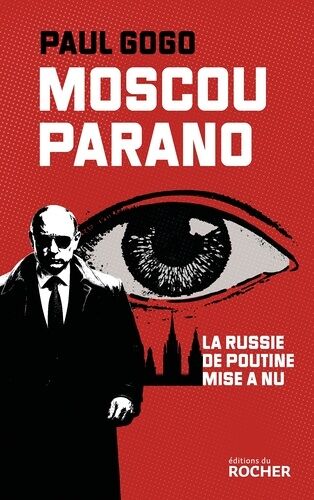 Moscou Parano - La Russie De Poutine Mise À Nue