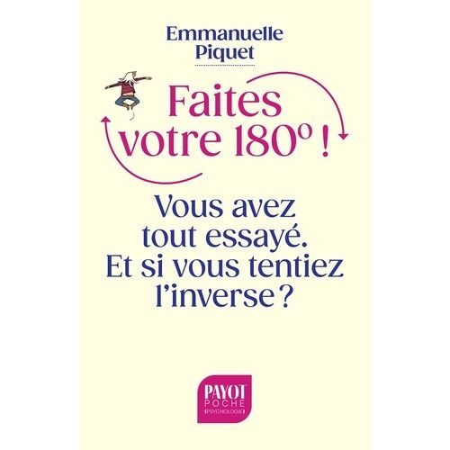 Faites Votre 180° ! - Vous Avez Tout Essayé. Et Si Vous Tentiez L'inverse ?