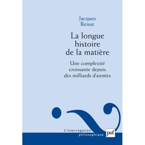 La Longue Histoire De La Matière - Une Complexité Croissante Depuis Des Milliards D'années
