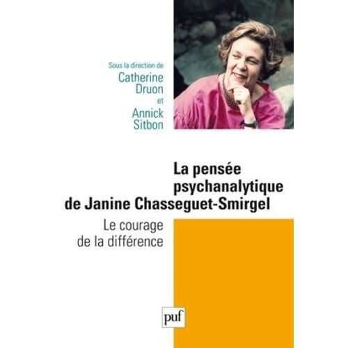 La Pensée Psychanalytique De Janine Chasseguet-Smirgel - Le Courage De La Différence