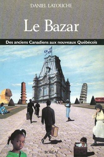 Le Bazar - Des Anciens Canadiens Aux Nouveaux Québécois