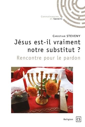 Jésus Est-Il Vraiment Notre Substitut ? - Rencontre Pour Le Pardon