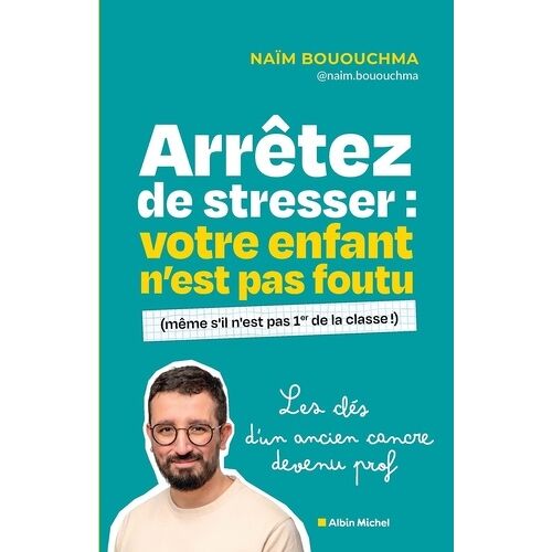 Arrêtez De Stresser : Votre Enfant N'est Pas Foutu - (Même S'il N'est Pas 1er De La Classe)