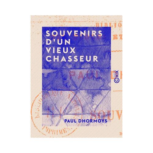 Souvenirs D'un Vieux Chasseur