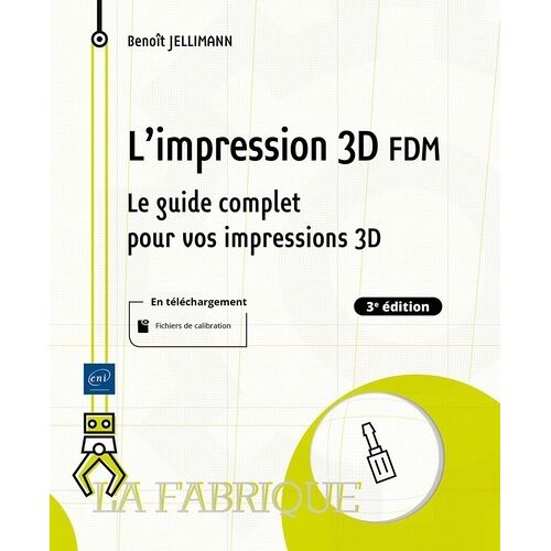 L'impression 3d Fdm - Le Guide Complet Pour Vos Impressions 3d