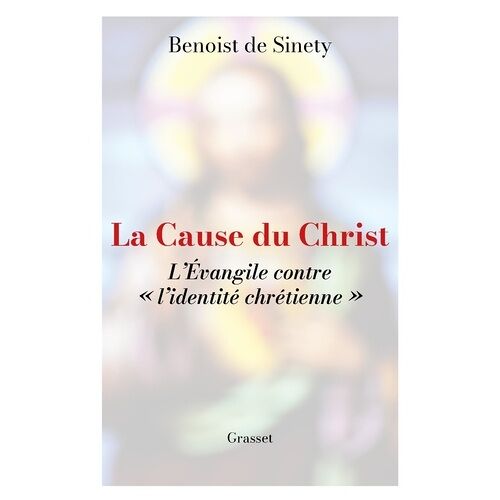 La Cause Du Christ - L'evangile Contre "L'identité Chrétienne