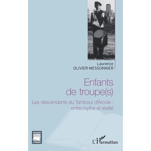 Enfants De Troupe(S) - Les Descendants Du Tambour D'arcole : Entre Mythe Et Réalité