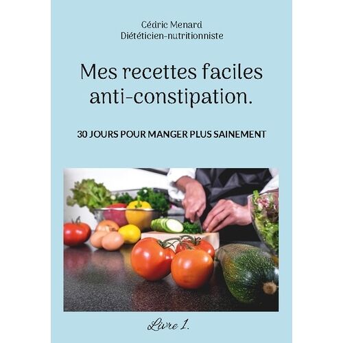 Mes Recettes Faciles Anti-Constipation - Volume 1